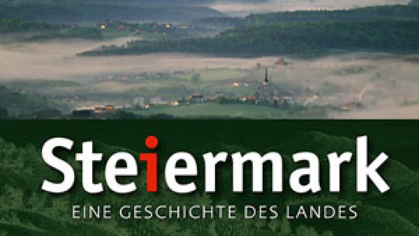 Steiermark - Eine Geschichte des Landes